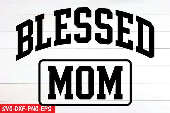Blessed Mom SVG: A Versatile Graphic for Mother’s Day T-Shirt Designs
