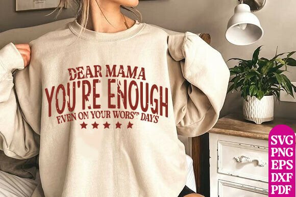 Dear Mama You’re Enough SVG: A Heartfelt Graphic for T-Shirt Designs