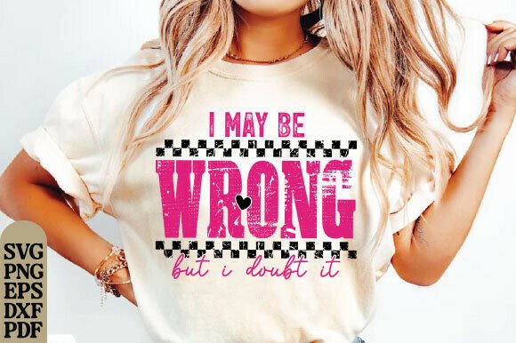 I May Be Wrong Sarcastic Design: A Bold Graphic for T-Shirt and Branding Projects