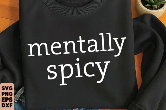 Mentally Spicy Svg, Funny Mom Svg Png: A Designer’s Perspective