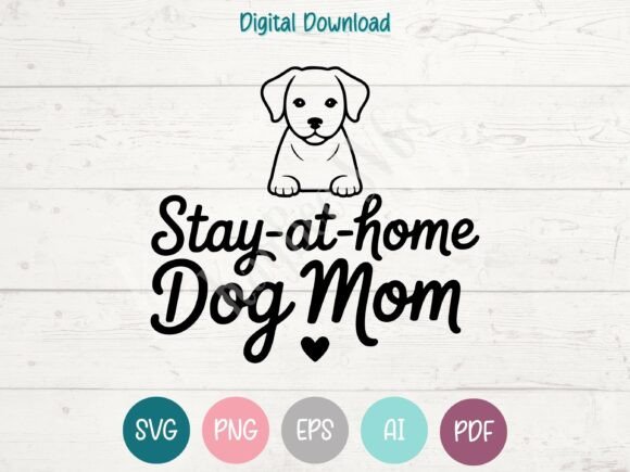Stay-at-Home Dog Mom SVG PNG EPS AI PDF: A Practical Graphic Design Asset for T-Shirt Designs